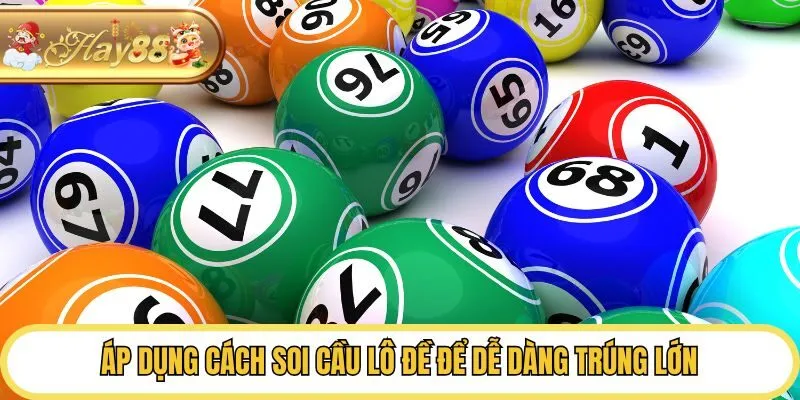 Áp dụng cách soi cầu lô đề để dễ dàng trúng lớn
