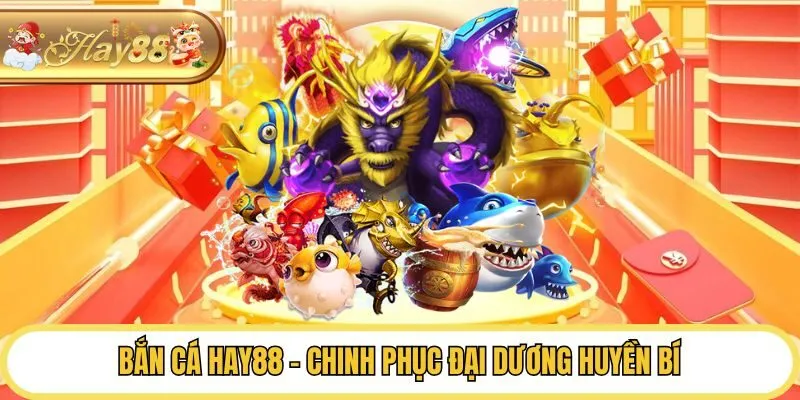 Bắn cá Hay88 - Chinh phục đại dương huyền bí