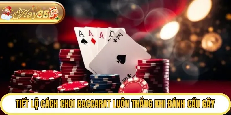 Tiết lộ cách chơi Baccarat luôn thắng khi đánh cầu gãy
