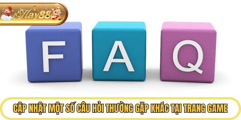 Cập nhật một số câu hỏi thường gặp khác tại trang game