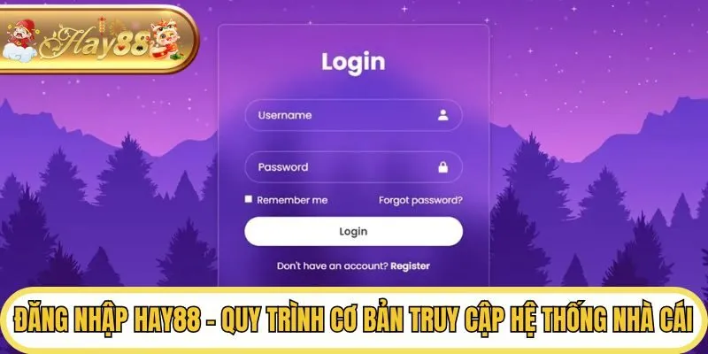 Đăng Nhập Hay88 - Quy Trình Cơ Bản Truy Cập Hệ Thống Nhà Cái