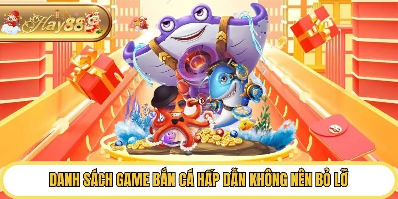 Danh sách game bắn cá hấp dẫn không nên bỏ lỡ