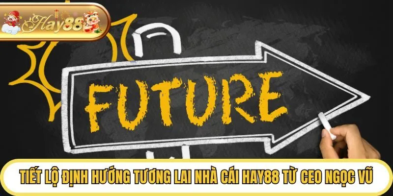 Tiết lộ định hướng tương lai nhà cái Hay88 từ CEO Ngọc Vũ