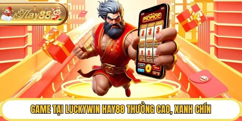 Game tại Luckywin Hay88 thưởng cao, xanh chín