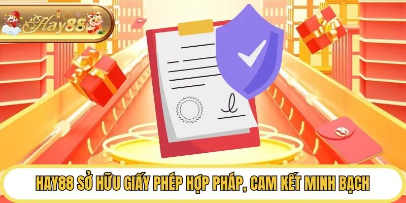 Hay88 sở hữu giấy phép hợp pháp, cam kết minh bạch
