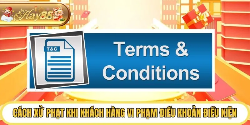 Cách xử phạt khi khách hàng vi phạm điều khoản điều kiện