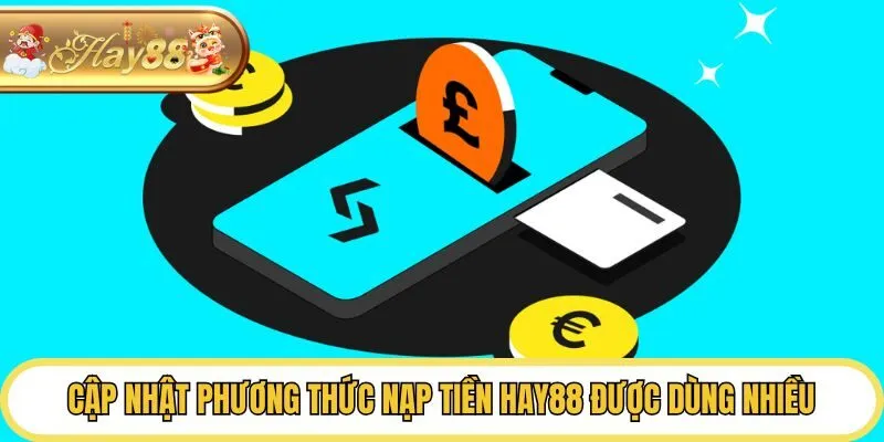 Cập nhật phương thức nạp tiền Hay88 được dùng nhiều