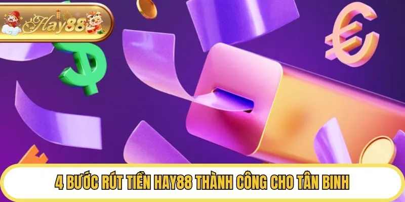 4 bước rút tiền Hay88 thành công cho tân binh