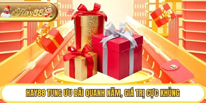 Hay88 tung ưu đãi quanh năm, giá trị cực khủng