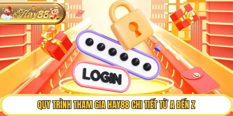 Quy trình tham gia Hay88 chi tiết từ A đến Z