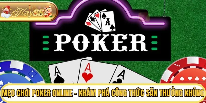 Mẹo Chơi Poker Online - Khám Phá Công Thức Săn Thưởng Khủng
