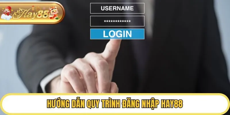 Hướng dẫn quy trình đăng nhập Hay88