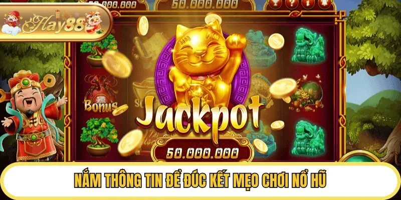 Nắm thông tin để đúc kết mẹo chơi nổ hũ