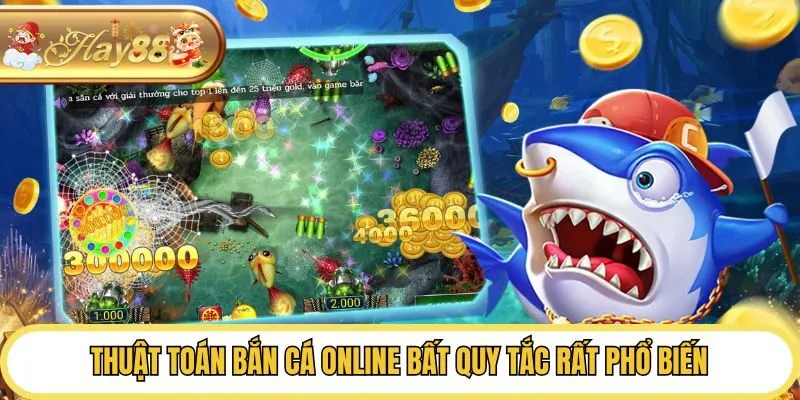 Thuật toán bắn cá online bất quy tắc rất phổ biến