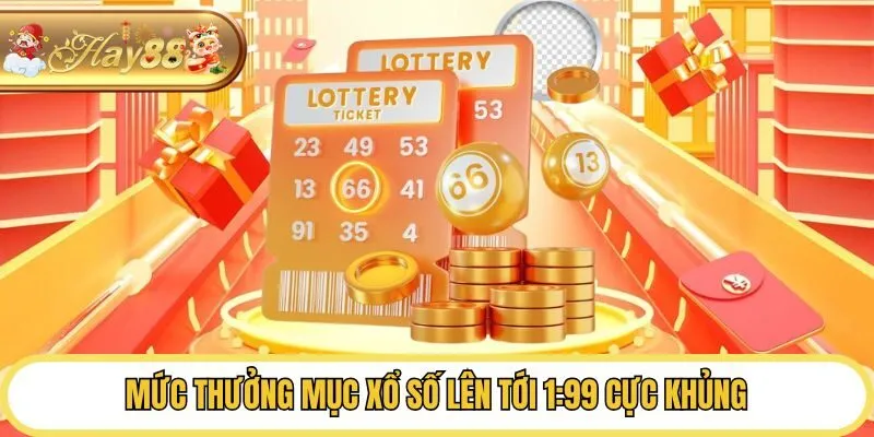 Mức thưởng mục Xổ số lên tới 1:99 cực khủng