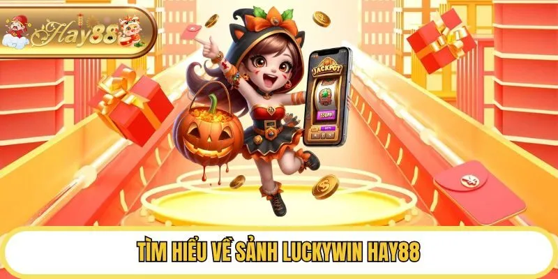 Tìm hiểu về sảnh Luckywin Hay88