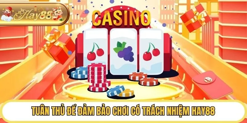 Tuân thủ để đảm bảo chơi có trách nhiệm Hay88