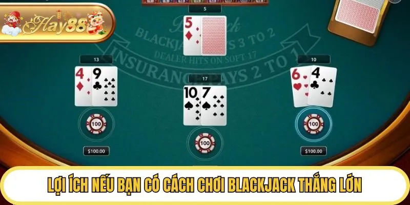 Lợi ích nếu bạn có cách chơi blackjack thắng lớn