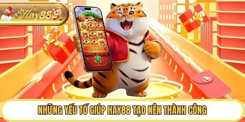 Những yếu tố giúp Hay88 tạo nên thành công