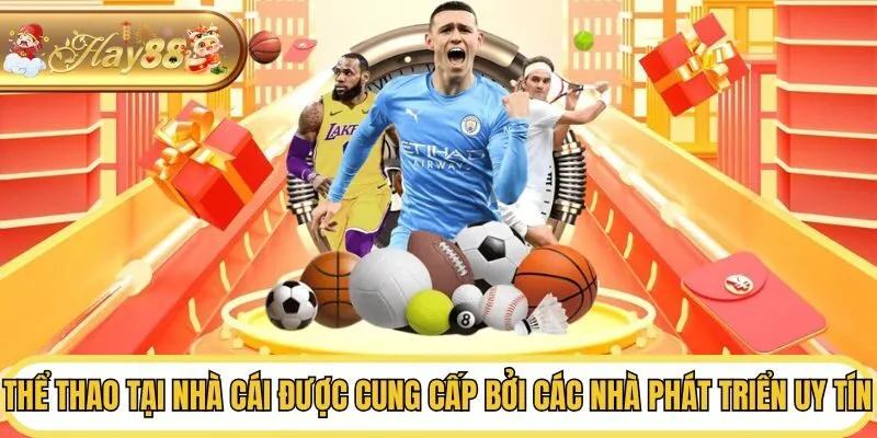 Thể thao tại nhà cái được cung cấp bởi các nhà phát triển uy tín